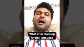 What after learning foreign language.