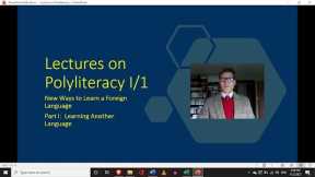 Learning Another Language - Lectures on Polyliteracy I/1 - New Ways to Learn a Foreign Language