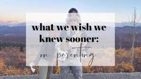 What We Wish We Knew Sooner: On Parenting