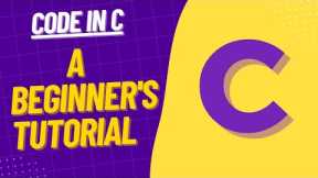 Learn To Code in C: A Beginners Tutorial