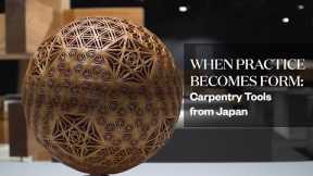 Virtual Exploration | Sou Fujimoto | When Practice Becomes Form: Carpentry Tools from Japan