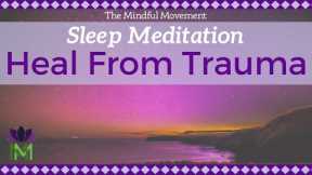 Healing Trauma Sleep Meditation | Mindful Movement