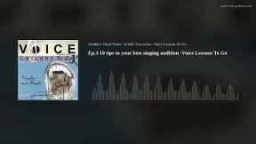 Ep.3 10 tips to your best singing audition -Voice Lessons To Go