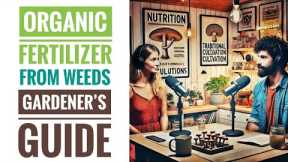 Organic Fertilizer from Weeds 🧪 the shady reality of Weed Tea Fertilizer 🦠🔬 with Kesser and Steen