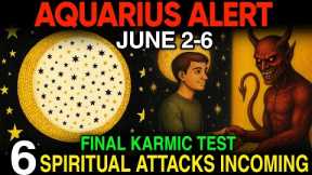 ♒ Aquarius June 2–6 🚨 FINAL Karmic Test Begins! 6 Spiritual Attacks You MUST Prepare For 🌕💥