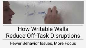 How Whiteboard Walls Reduce Off-Task Disruptions