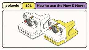 Polaroid 101: How to use the Now & Now+ Generation 3