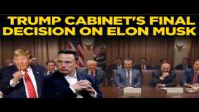 Trump LIVE: TRUMP CABINET'S FINAL DECISION ON ELON MUSK | White House | USA News LIVE | Trump News