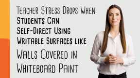 Teacher Stress Drops When Students Can Self-Direct Using Surfaces like Whiteboard Painted Walls