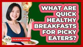 What Are Quick Healthy Breakfasts For Picky Eaters? - Child Nutrition Essentials