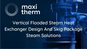 Maxi-Therm Vertical Flooded Steam Heat Exchanger | Skid Package Steam Solutions
